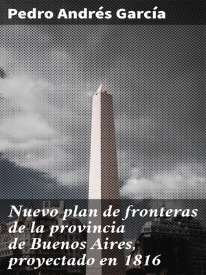 cover image of Nuevo plan de fronteras de la provincia de Buenos Aires, proyectado en 1816